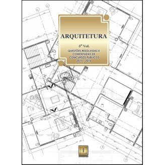 ARQUITETURA  - Questões Resolvidas e Comentadas de Concursos (2015-2016) - 5º VOLUME